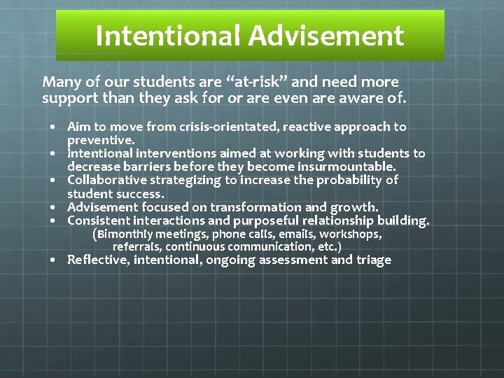 Intentional Advisement Many of our students are “at-risk” and need more support than they