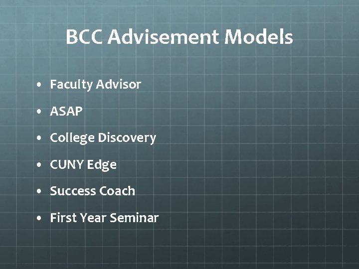 BCC Advisement Models • Faculty Advisor • ASAP • College Discovery • CUNY Edge