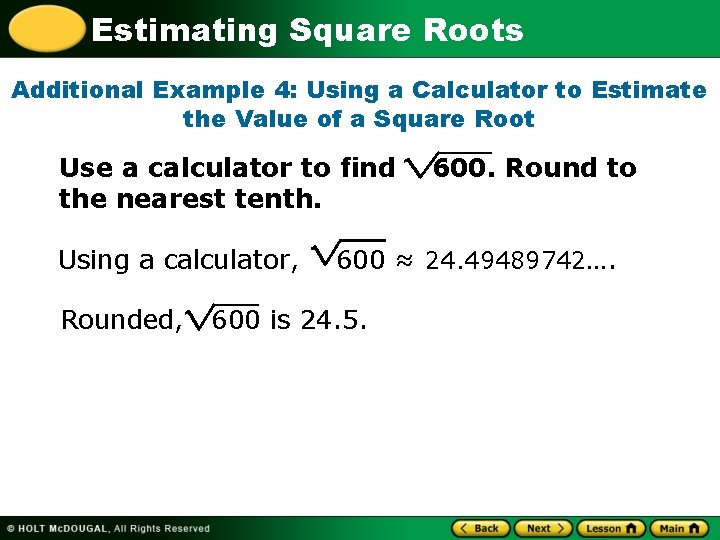 Estimating Square Roots Additional Example 4: Using a Calculator to Estimate the Value of