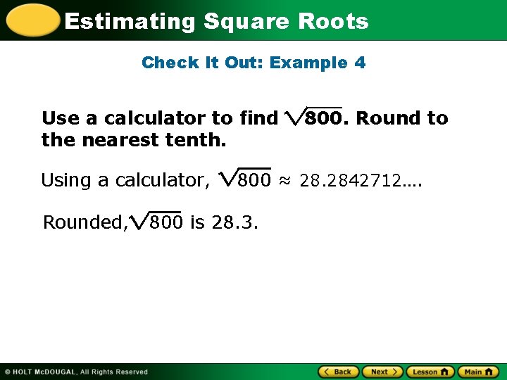 Estimating Square Roots Check It Out: Example 4 Use a calculator to find the