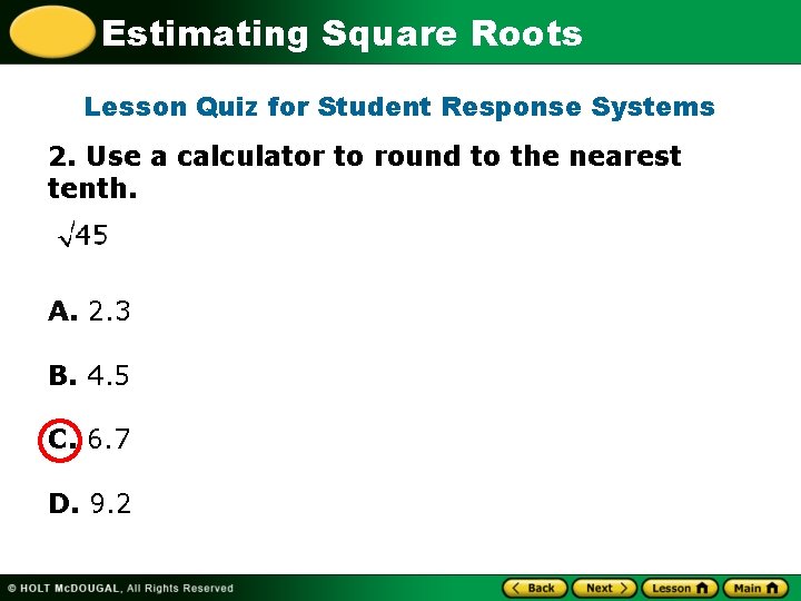 Estimating Square Roots Lesson Quiz for Student Response Systems 2. Use a calculator to