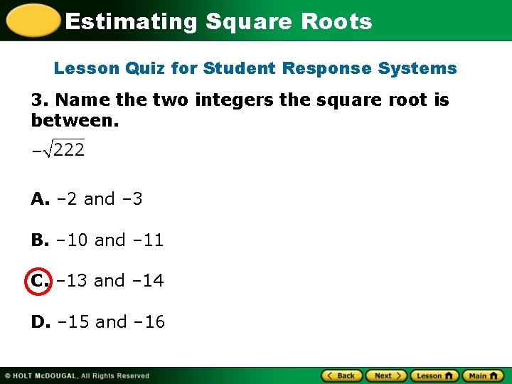 Estimating Square Roots Lesson Quiz for Student Response Systems 3. Name the two integers