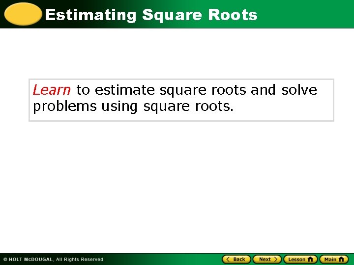 Estimating Square Roots Learn to estimate square roots and solve problems using square roots.