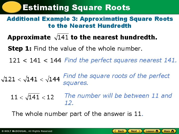 Estimating Square Roots Additional Example 3: Approximating Square Roots to the Nearest Hundredth Approximate