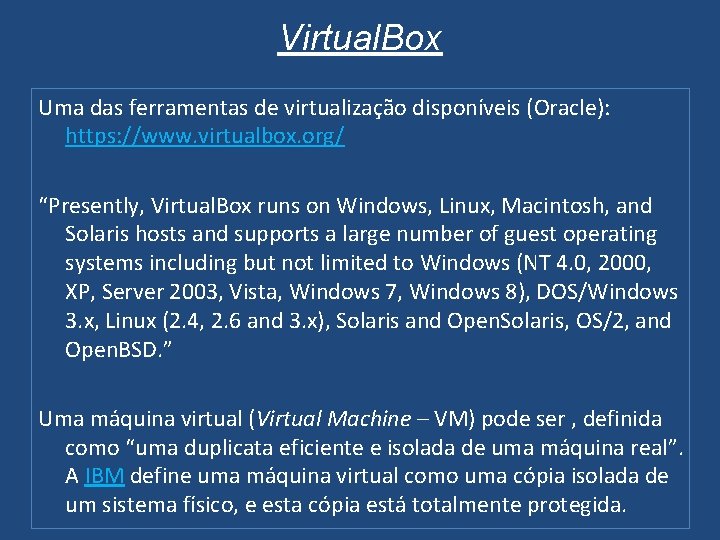 Virtual. Box Uma das ferramentas de virtualização disponíveis (Oracle): https: //www. virtualbox. org/ “Presently,