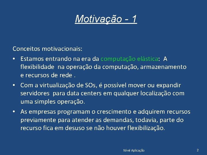 Motivação - 1 Conceitos motivacionais: • Estamos entrando na era da computação elástica: A