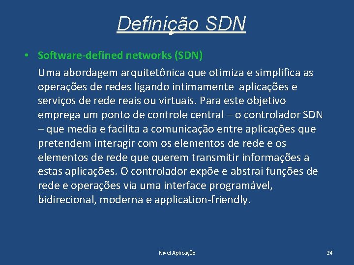 Definição SDN • Software-defined networks (SDN) Uma abordagem arquitetônica que otimiza e simplifica as