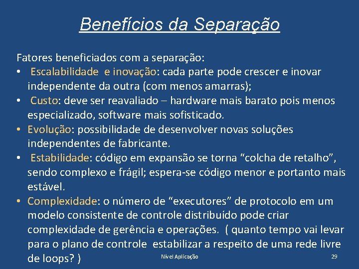 Benefícios da Separação Fatores beneficiados com a separação: • Escalabilidade e inovação: cada parte