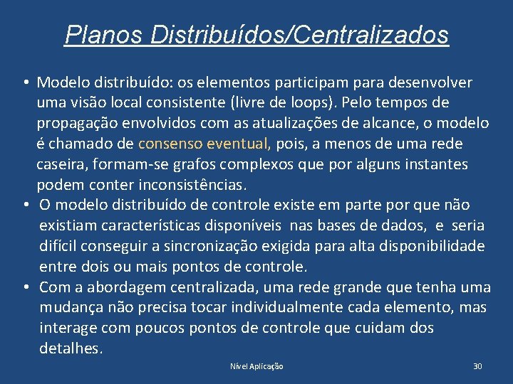 Planos Distribuídos/Centralizados • Modelo distribuído: os elementos participam para desenvolver uma visão local consistente