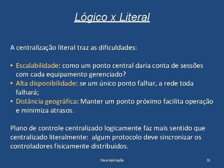 Lógico x Literal A centralização literal traz as dificuldades: • Escalabilidade: como um ponto