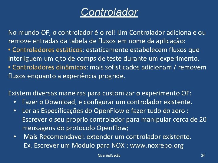 Controlador No mundo OF, o controlador é o rei! Um Controlador adiciona e ou