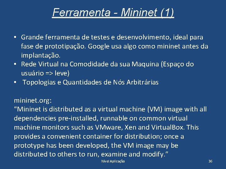 Ferramenta - Mininet (1) • Grande ferramenta de testes e desenvolvimento, ideal para fase