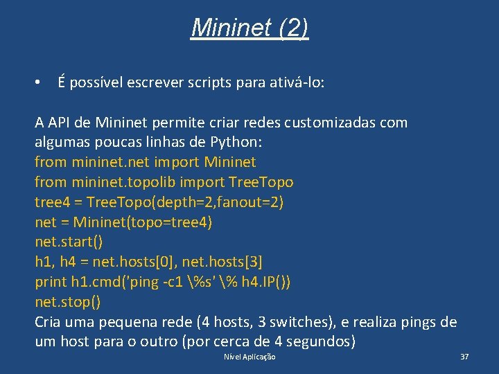 Mininet (2) • É possível escrever scripts para ativá-lo: A API de Mininet permite
