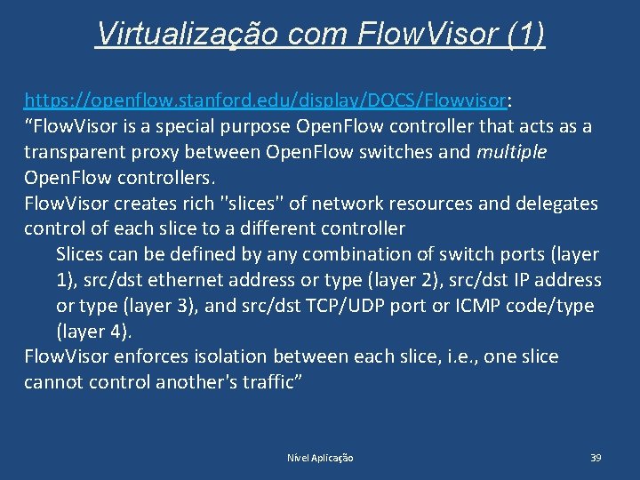 Virtualização com Flow. Visor (1) https: //openflow. stanford. edu/display/DOCS/Flowvisor: “Flow. Visor is a special