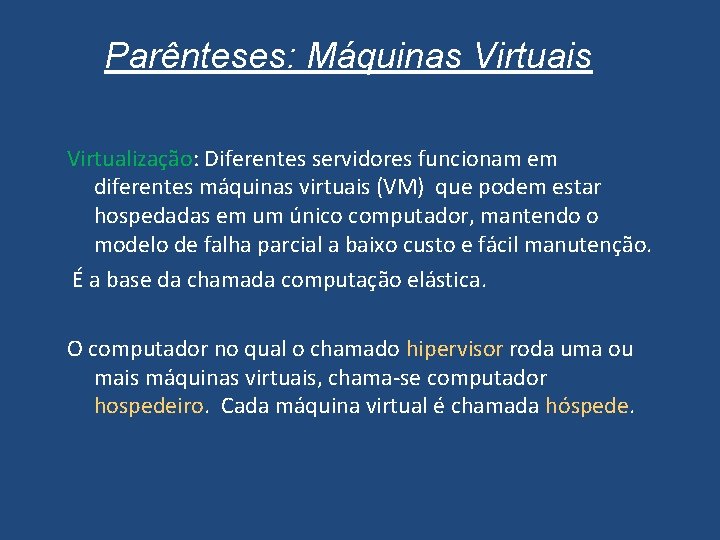 Parênteses: Máquinas Virtuais Virtualização: Diferentes servidores funcionam em diferentes máquinas virtuais (VM) que podem