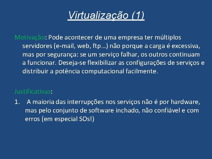 Virtualização (1) Motivação: Pode acontecer de uma empresa ter múltiplos servidores (e-mail, web, ftp…)