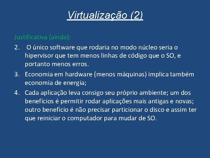 Virtualização (2) Justificativa (ainda): 2. O único software que rodaria no modo núcleo seria