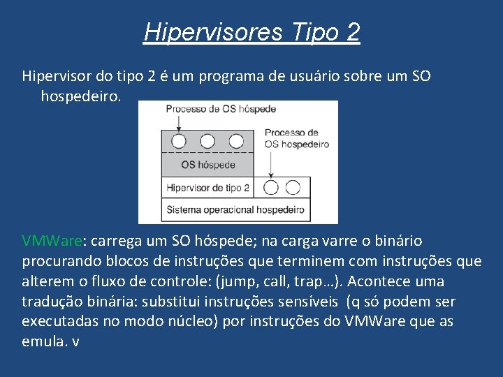 Hipervisores Tipo 2 Hipervisor do tipo 2 é um programa de usuário sobre um