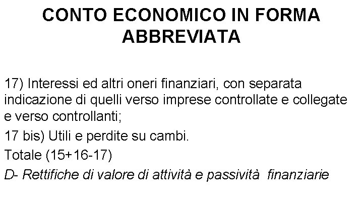 CONTO ECONOMICO IN FORMA ABBREVIATA 17) Interessi ed altri oneri finanziari, con separata indicazione