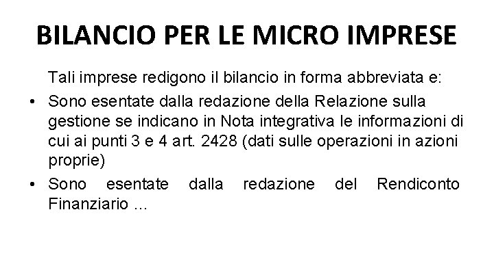 BILANCIO PER LE MICRO IMPRESE Tali imprese redigono il bilancio in forma abbreviata e: