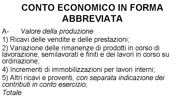 CONTO ECONOMICO IN FORMA ABBREVIATA AValore della produzione 1) Ricavi delle vendite e delle