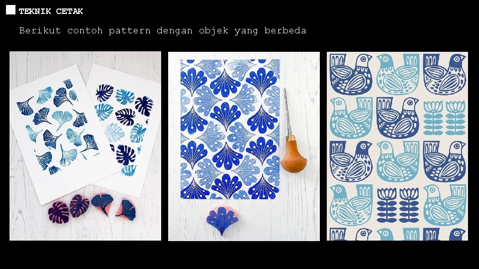 TEKNIK CETAK Berikut contoh pattern dengan objek yang berbeda 