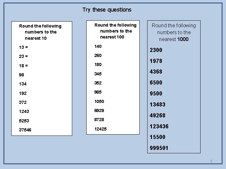 Try these questions Round the following numbers to the nearest 100 13 = 140