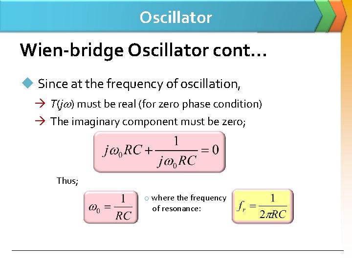Oscillator Wien-bridge Oscillator cont… u Since at the frequency of oscillation, T(j ) must