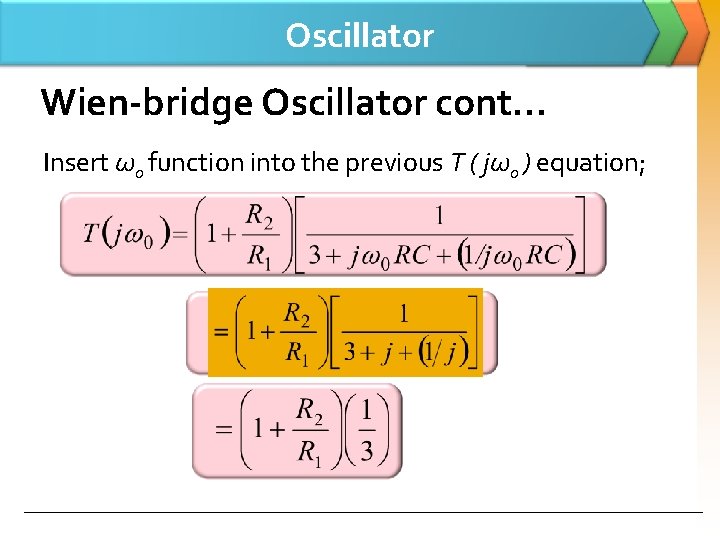 Oscillator Wien-bridge Oscillator cont… Insert ωo function into the previous T ( jωo )