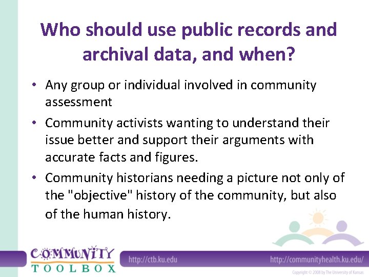 Who should use public records and archival data, and when? • Any group or