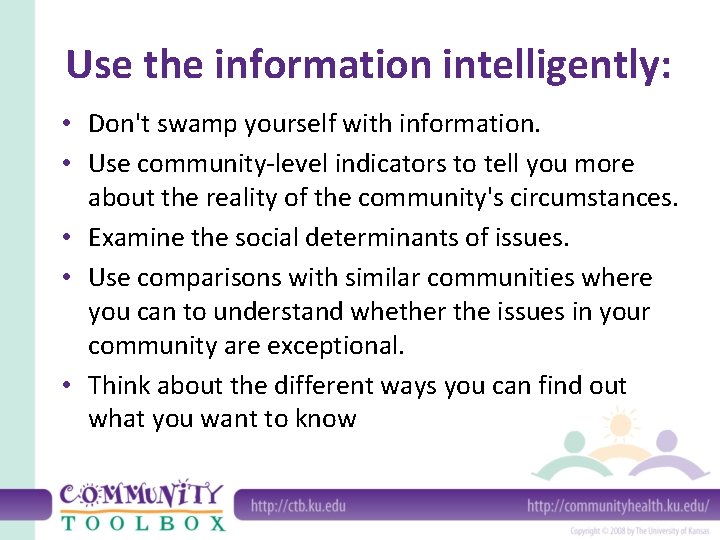 Use the information intelligently: • Don't swamp yourself with information. • Use community-level indicators