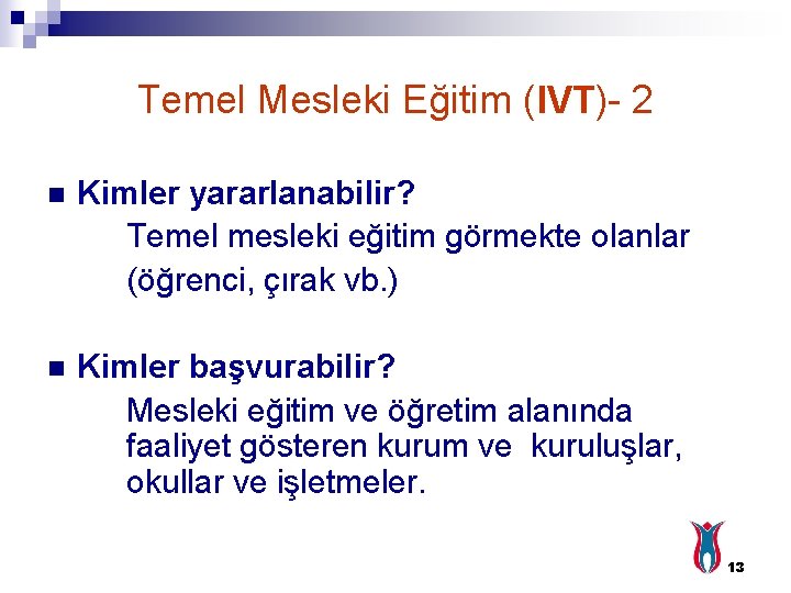 Temel Mesleki Eğitim (IVT)- 2 n Kimler yararlanabilir? Temel mesleki eğitim görmekte olanlar (öğrenci,