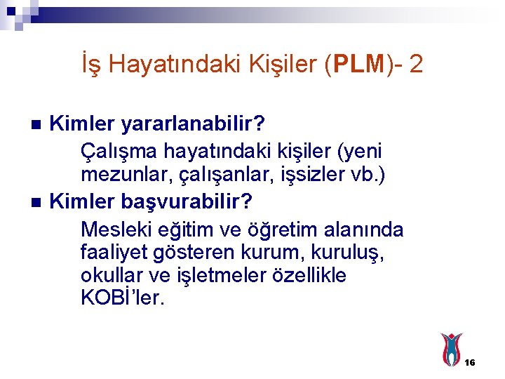 İş Hayatındaki Kişiler (PLM)- 2 n n Kimler yararlanabilir? Çalışma hayatındaki kişiler (yeni mezunlar,