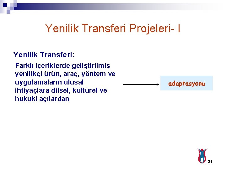 Yenilik Transferi Projeleri- I Yenilik Transferi: Farklı içeriklerde geliştirilmiş yenilikçi ürün, araç, yöntem ve