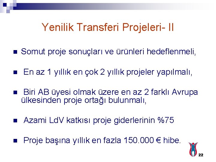 Yenilik Transferi Projeleri- II n Somut proje sonuçları ve ürünleri hedeflenmeli, n En az