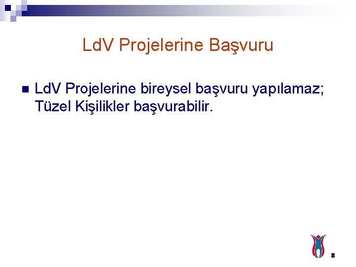 Ld. V Projelerine Başvuru n Ld. V Projelerine bireysel başvuru yapılamaz; Tüzel Kişilikler başvurabilir.