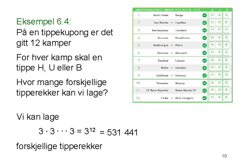 Eksempel 6. 4: På en tippekupong er det gitt 12 kamper For hver kamp