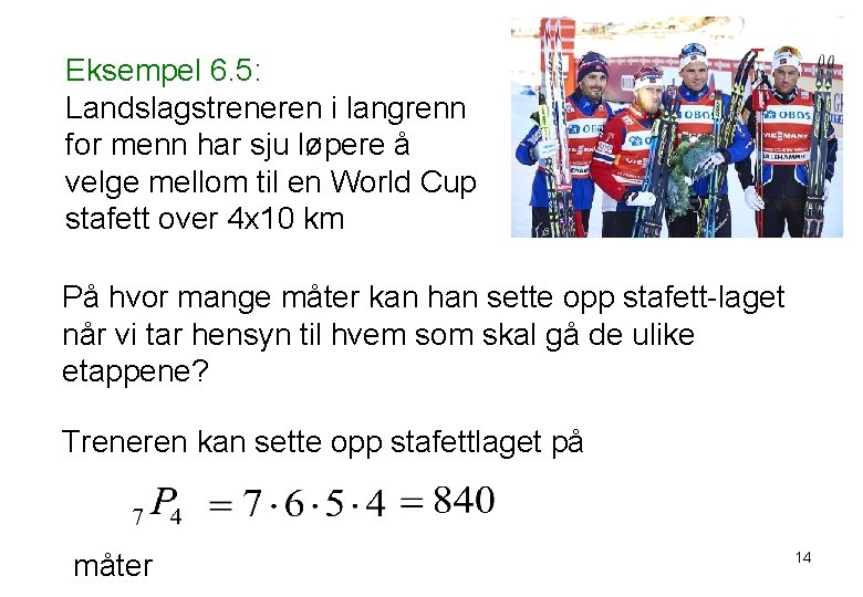 Eksempel 6. 5: Landslagstreneren i langrenn for menn har sju løpere å velge mellom