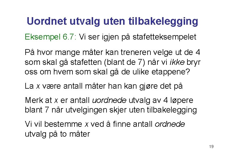 Uordnet utvalg uten tilbakelegging Eksempel 6. 7: Vi ser igjen på stafetteksempelet På hvor