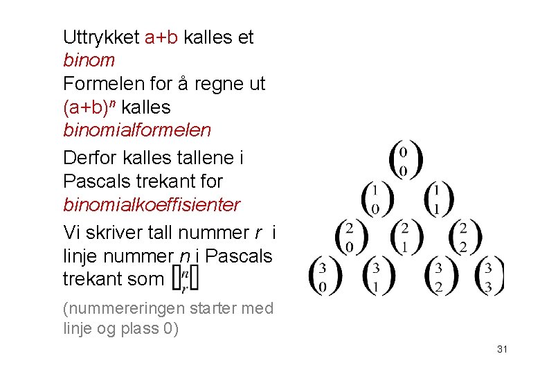 Uttrykket a+b kalles et binom Formelen for å regne ut (a+b)n kalles binomialformelen Derfor