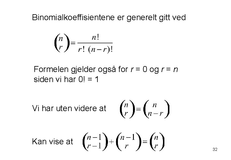 Binomialkoeffisientene er generelt gitt ved Formelen gjelder også for r = 0 og r