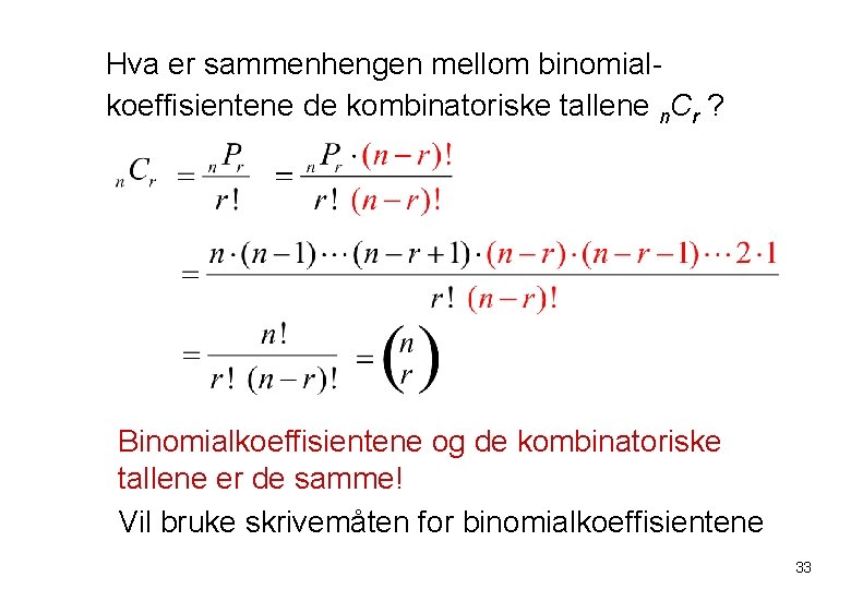 Hva er sammenhengen mellom binomialkoeffisientene de kombinatoriske tallene n. Cr ? Binomialkoeffisientene og de