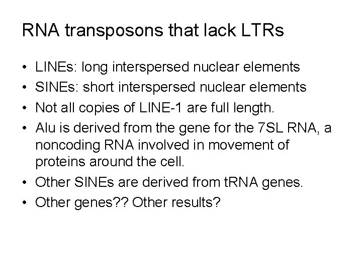 RNA transposons that lack LTRs • • LINEs: long interspersed nuclear elements SINEs: short