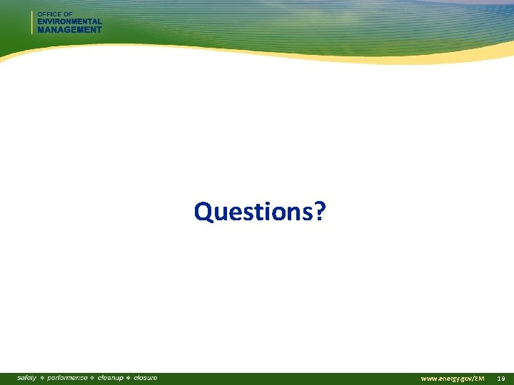 Questions? www. energy. gov/EM 19 