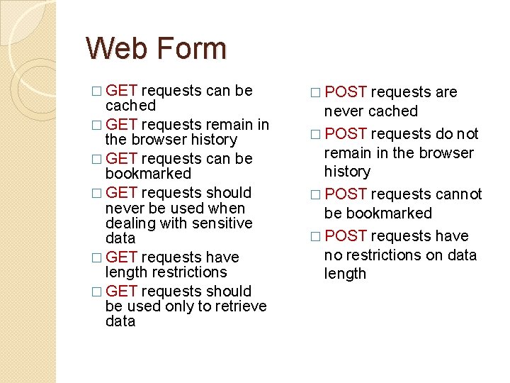 Web Form � GET requests can be cached � GET requests remain in the