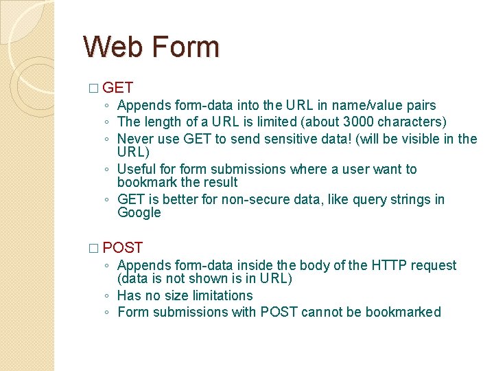 Web Form � GET ◦ Appends form-data into the URL in name/value pairs ◦