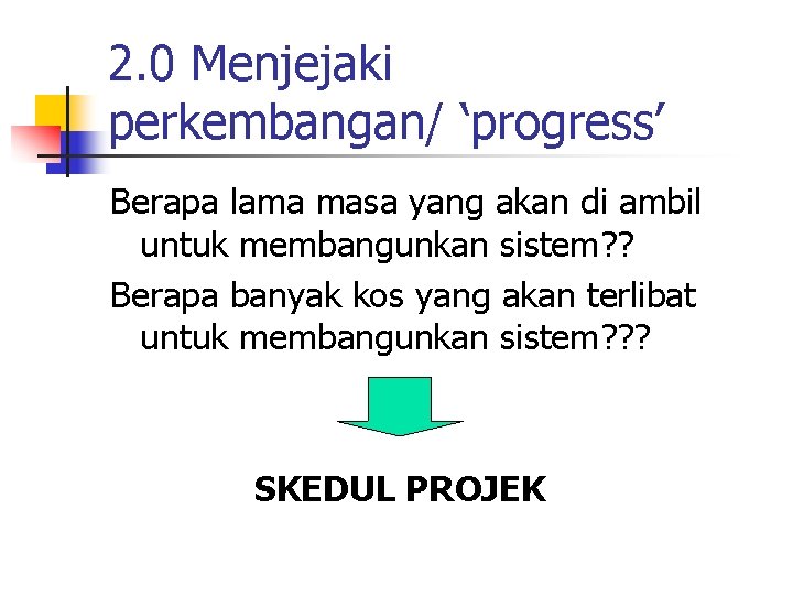 2. 0 Menjejaki perkembangan/ ‘progress’ Berapa lama masa yang akan di ambil untuk membangunkan