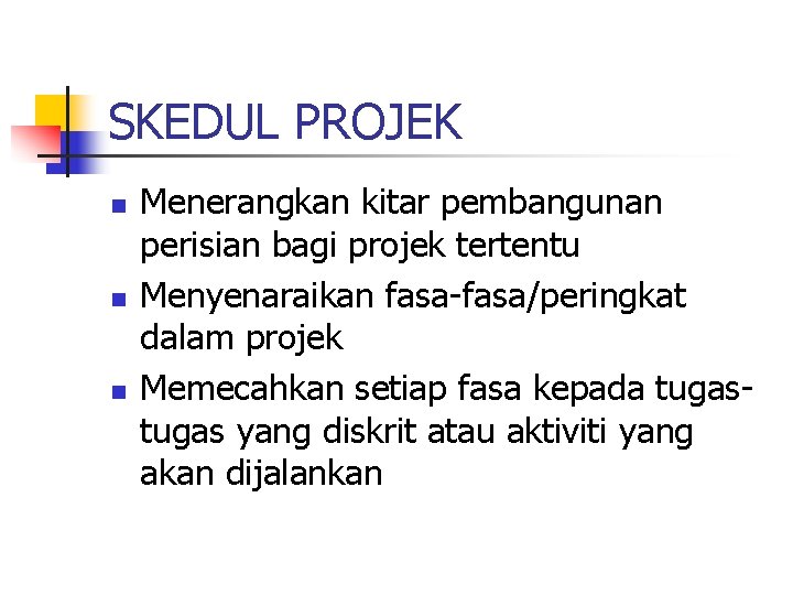 SKEDUL PROJEK n n n Menerangkan kitar pembangunan perisian bagi projek tertentu Menyenaraikan fasa-fasa/peringkat