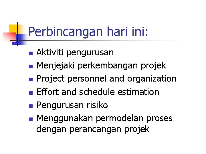 Perbincangan hari ini: n n n Aktiviti pengurusan Menjejaki perkembangan projek Project personnel and