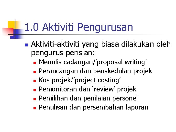 1. 0 Aktiviti Pengurusan n Aktiviti-aktiviti yang biasa dilakukan oleh pengurus perisian: n n